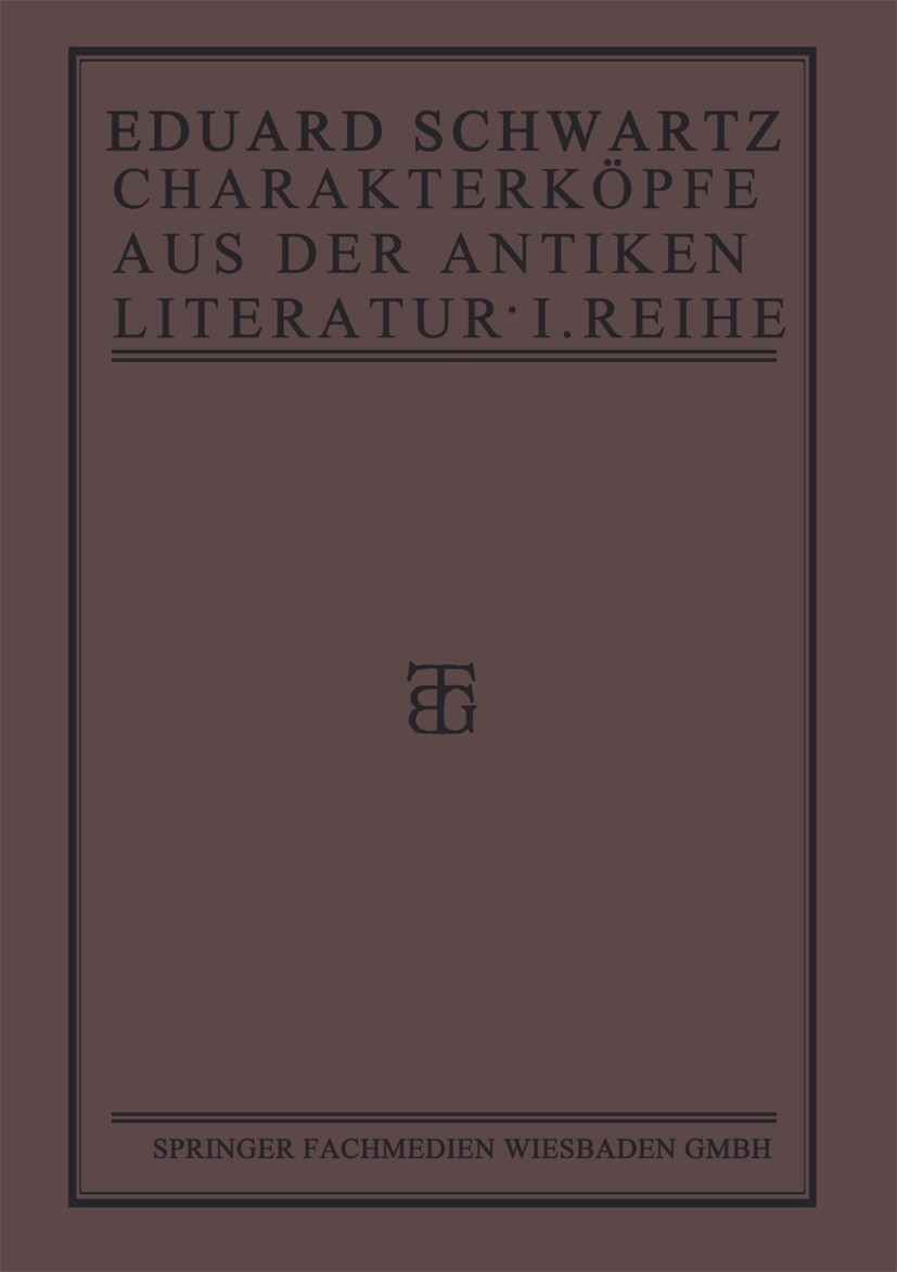 Titlebook: Charakterköpfe aus der Antiken Literatur; Erste Reihe Eduard Schwartz Book 1919Latest edition Springer Fachmedien Wiesbaden 1919 Antike.Ant Titlebook: Charakterköpfe aus der Antiken Literatur; Erste Reihe Eduard Schwartz Book 1919Latest edition Springer Fachmedien Wiesbaden 1919 Antike.Ant