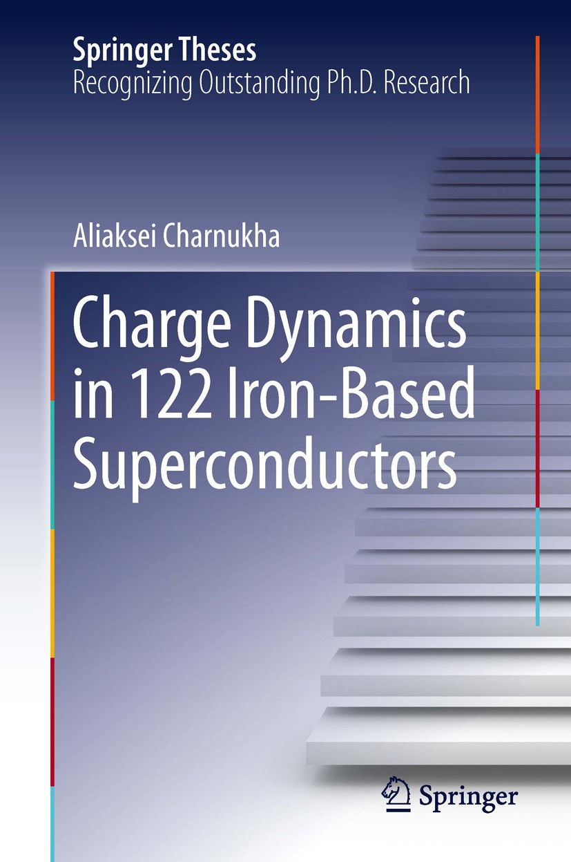 Titlebook: Charge Dynamics in 122 Iron-Based Superconductors; Aliaksei Charnukha Book 2014 Springer International Publishing Switzerland 2014 Arsenid Titlebook: Charge Dynamics in 122 Iron-Based Superconductors; Aliaksei Charnukha Book 2014 Springer International Publishing Switzerland 2014 Arsenid