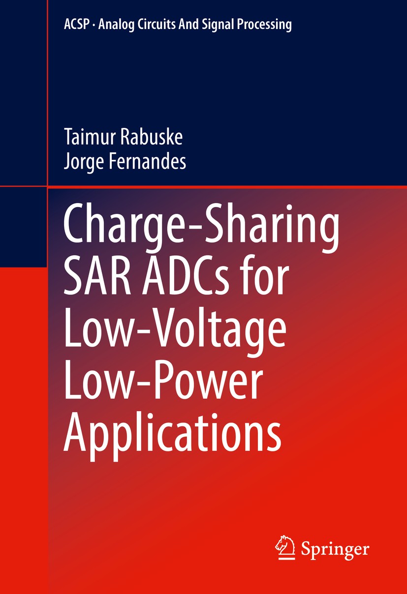 Titlebook: Charge-Sharing SAR ADCs for Low-Voltage Low-Power Applications; Taimur Rabuske,Jorge Fernandes Book 2017 Springer International Publishing Titlebook: Charge-Sharing SAR ADCs for Low-Voltage Low-Power Applications; Taimur Rabuske,Jorge Fernandes Book 2017 Springer International Publishing