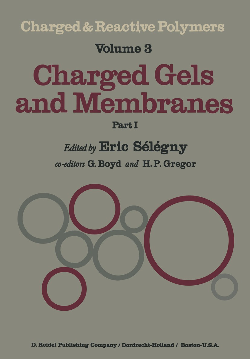 Titlebook: Charged Gels and Membranes; Part I Eric Sélégny (Director of the Institute),George Bo Book 1976 D. Reidel Publishing Company, Dordrecht, Ho Titlebook: Charged Gels and Membranes; Part I Eric Sélégny (Director of the Institute),George Bo Book 1976 D. Reidel Publishing Company, Dordrecht, Ho
