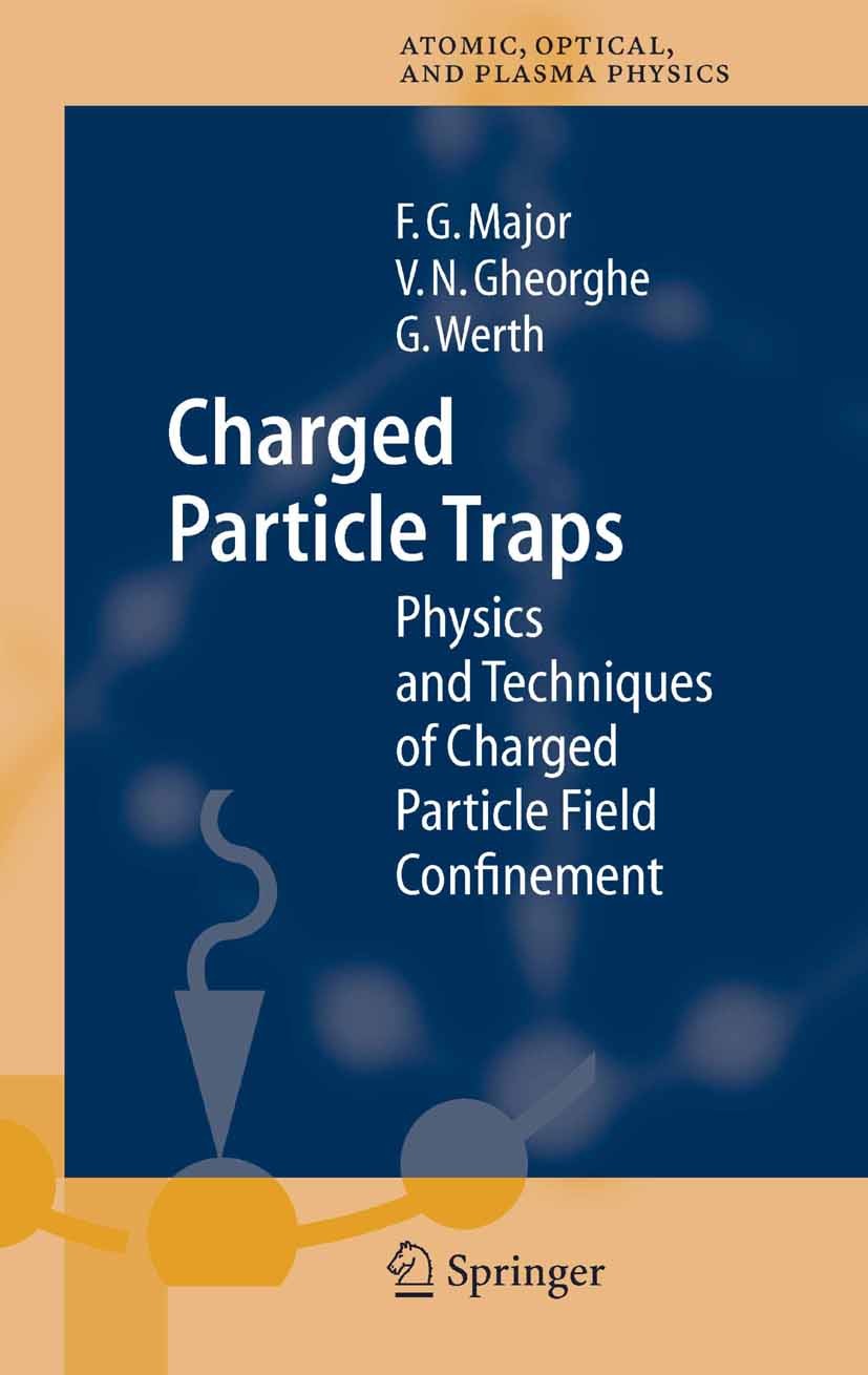 Titlebook: Charged Particle Traps; Physics and Techniqu Fouad G. Major,Viorica N. Gheorghe,Günther Werth Book 2005 Springer-Verlag Berlin Heidelberg 2 Titlebook: Charged Particle Traps; Physics and Techniqu Fouad G. Major,Viorica N. Gheorghe,Günther Werth Book 2005 Springer-Verlag Berlin Heidelberg 2