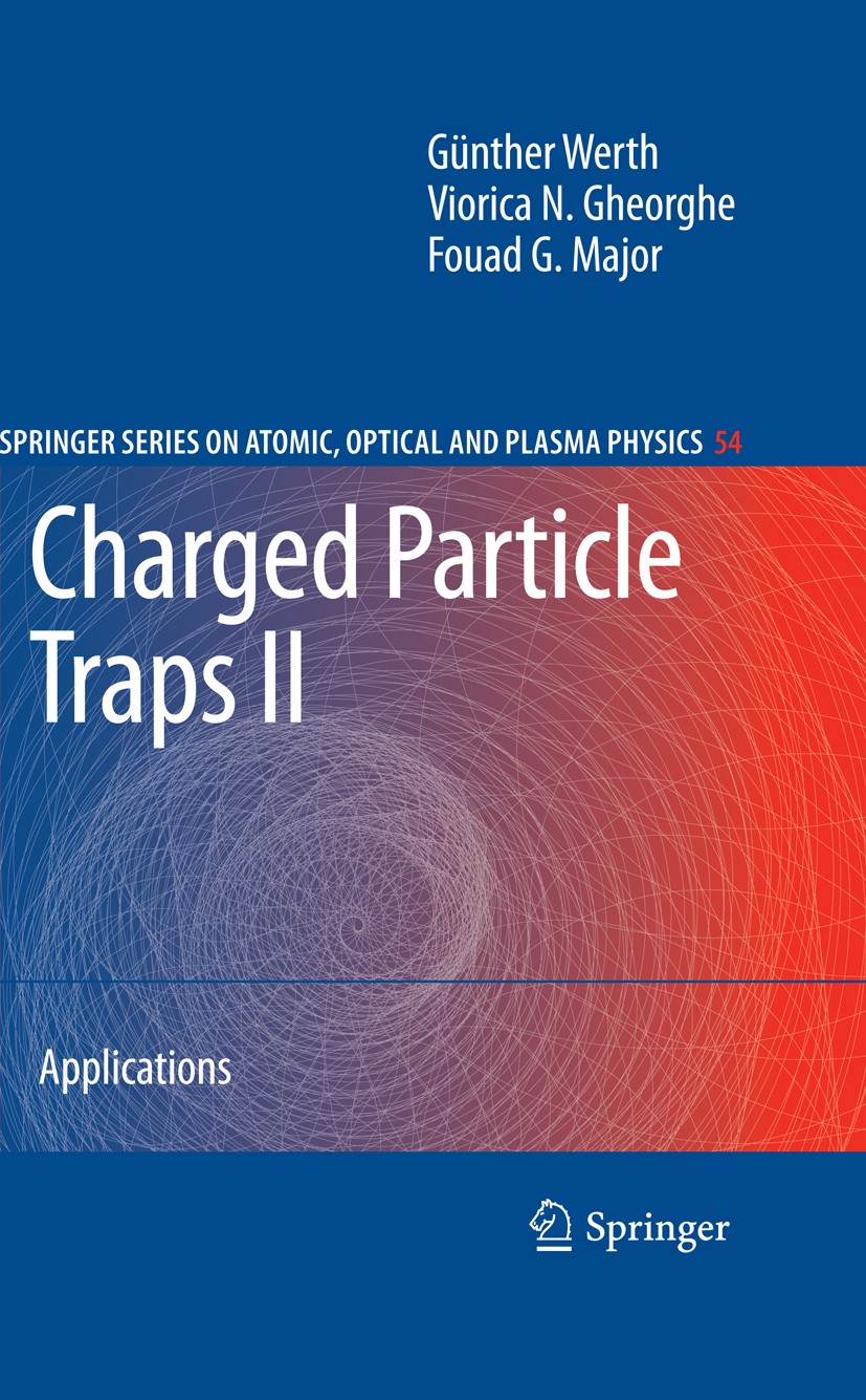 Titlebook: Charged Particle Traps II; Applications Günther Werth,Viorica N. Gheorghe,Fouad G. Major Book 2009 Springer-Verlag Berlin Heidelberg 2009 C Titlebook: Charged Particle Traps II; Applications Günther Werth,Viorica N. Gheorghe,Fouad G. Major Book 2009 Springer-Verlag Berlin Heidelberg 2009 C