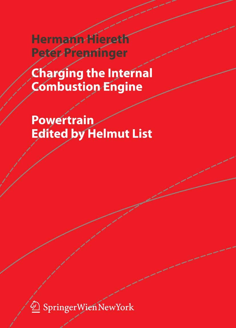 Titlebook: Charging the Internal Combustion Engine; Hermann Hiereth,Peter Prenninger Book 2007 Springer-Verlag Vienna 2007 Aufladung.Fahrzeugtechnik. Titlebook: Charging the Internal Combustion Engine; Hermann Hiereth,Peter Prenninger Book 2007 Springer-Verlag Vienna 2007 Aufladung.Fahrzeugtechnik.