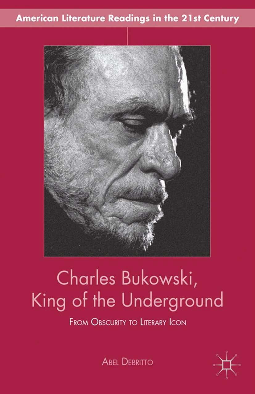 Titlebook: Charles Bukowski, King of the Underground; From Obscurity to Li Abel Debritto Book 2013 Palgrave Macmillan, a division of Nature America In Titlebook: Charles Bukowski, King of the Underground; From Obscurity to Li Abel Debritto Book 2013 Palgrave Macmillan, a division of Nature America In