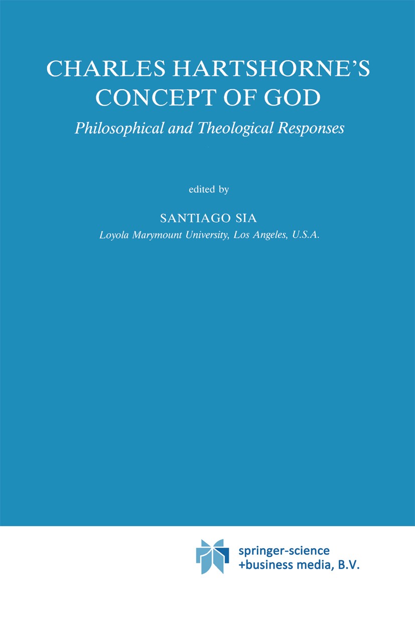 Titlebook: Charles Hartshorne‘s Concept of God; Philosophical and Th Santiago Sia Book 1990 Springer Science+Business Media B.V. 1990 Buddhism.Indian. Titlebook: Charles Hartshorne‘s Concept of God; Philosophical and Th Santiago Sia Book 1990 Springer Science+Business Media B.V. 1990 Buddhism.Indian.