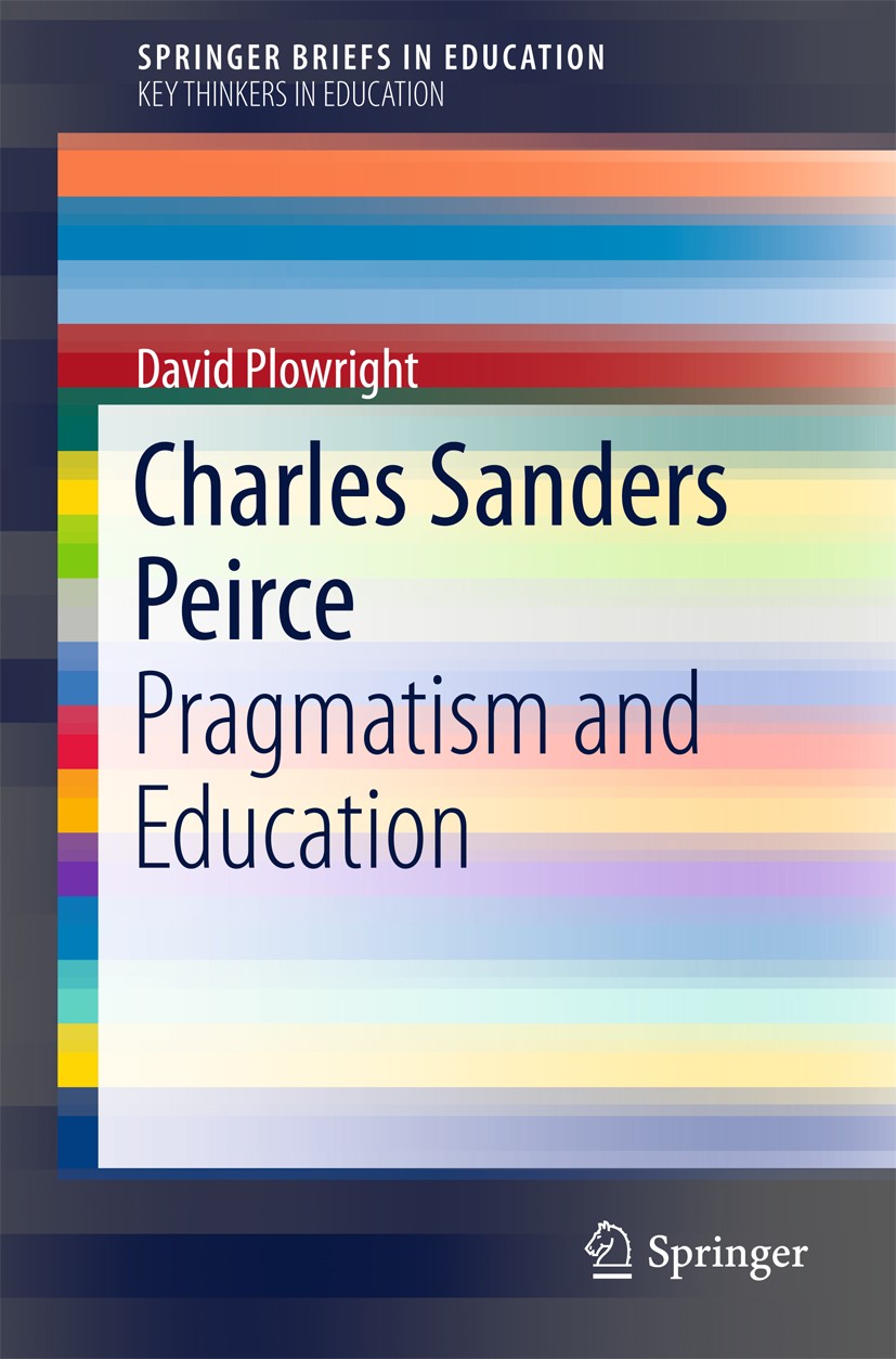 Titlebook: Charles Sanders Peirce; Pragmatism and Educa David Plowright Book 2016 The Author(s) 2016 Charles Peirce.Peirce How to Make Our Ideas Clear Titlebook: Charles Sanders Peirce; Pragmatism and Educa David Plowright Book 2016 The Author(s) 2016 Charles Peirce.Peirce How to Make Our Ideas Clear