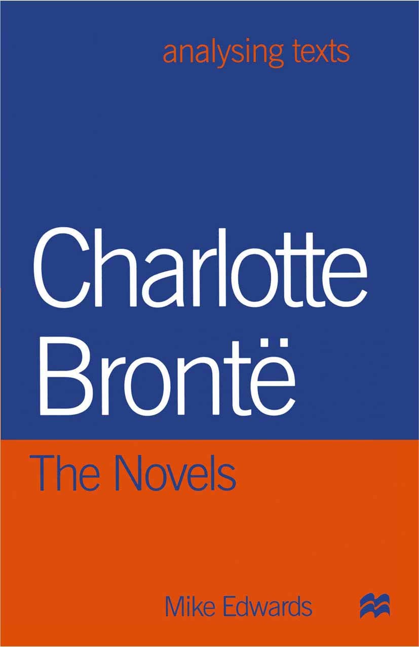 Titlebook: Charlotte Bronte: The Novels; Mike Edwards Textbook 1999Latest edition Mike Edwards 1999 Bronte.Charlotte Bronte.dance.drama.intention.nov Titlebook: Charlotte Bronte: The Novels; Mike Edwards Textbook 1999Latest edition Mike Edwards 1999 Bronte.Charlotte Bronte.dance.drama.intention.nov