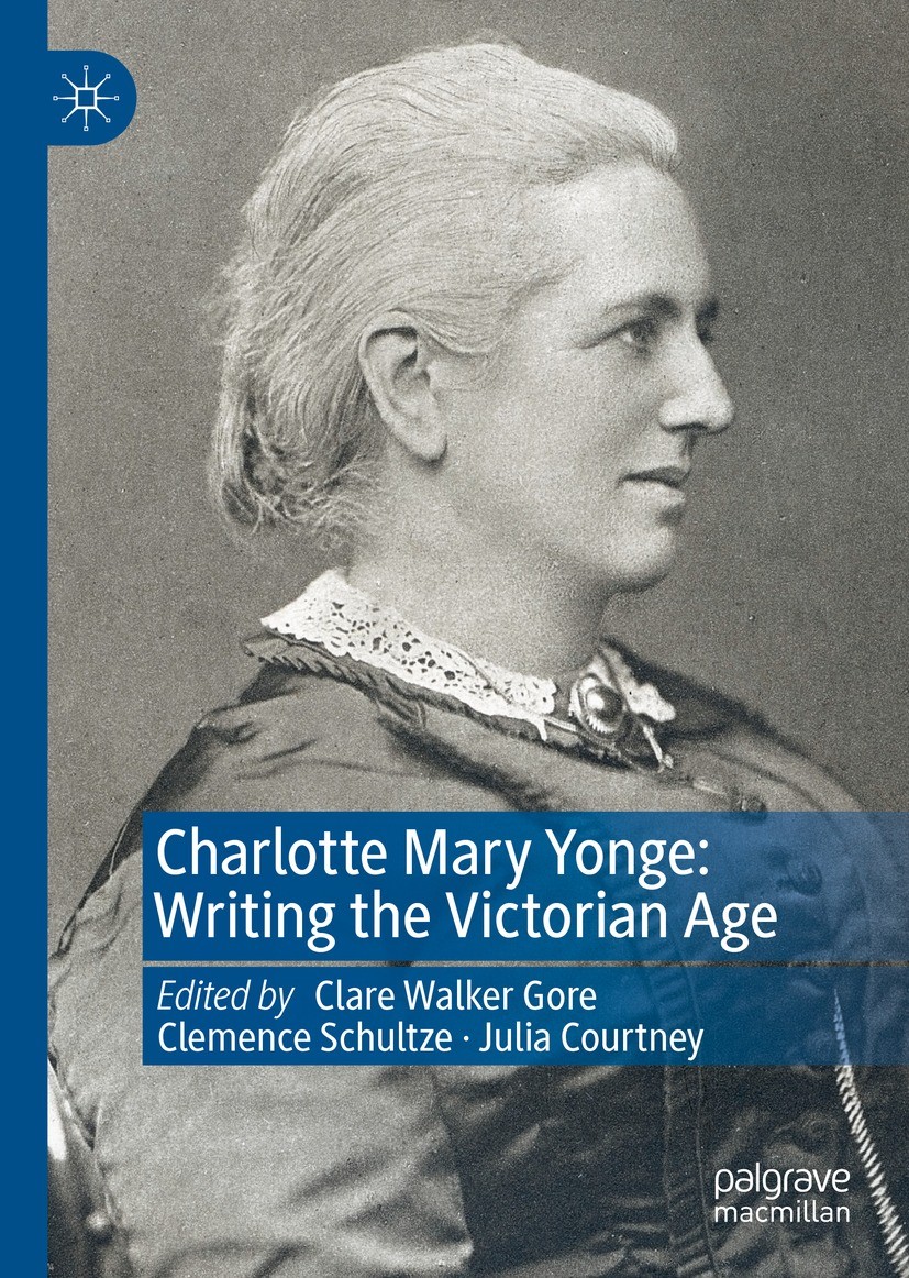 Titlebook: Charlotte Mary Yonge; Writing the Victoria Clare Walker Gore,Clemence Schultze,Julia Courtney Book 2022 The Editor(s) (if applicable) and T Titlebook: Charlotte Mary Yonge; Writing the Victoria Clare Walker Gore,Clemence Schultze,Julia Courtney Book 2022 The Editor(s) (if applicable) and T