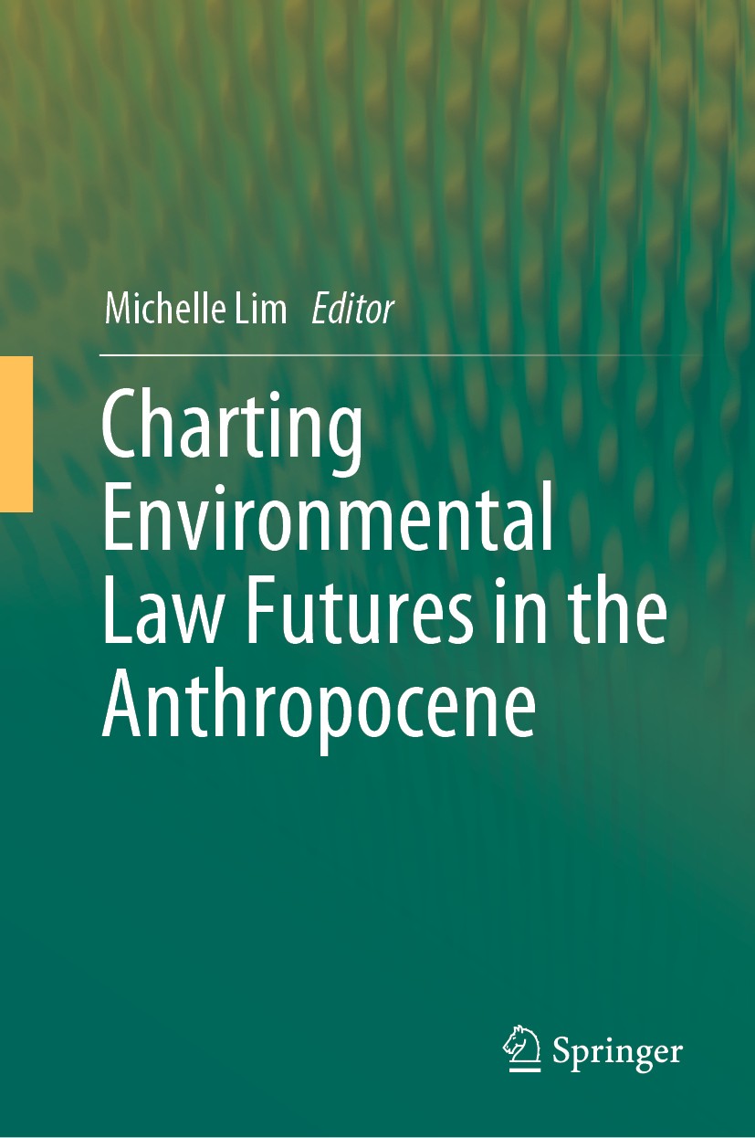 Titlebook: Charting Environmental Law Futures in the Anthropocene; Michelle Lim Book 2019 Springer Nature Singapore Pte Ltd. 2019 anthropocene.enviro Titlebook: Charting Environmental Law Futures in the Anthropocene; Michelle Lim Book 2019 Springer Nature Singapore Pte Ltd. 2019 anthropocene.enviro