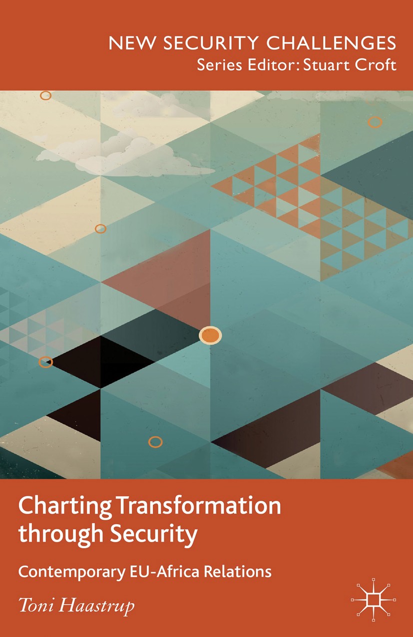 Titlebook: Charting Transformation through Security; Contemporary EU-Afri Toni Haastrup Book 2013 Palgrave Macmillan, a division of Macmillan Publishe Titlebook: Charting Transformation through Security; Contemporary EU-Afri Toni Haastrup Book 2013 Palgrave Macmillan, a division of Macmillan Publishe
