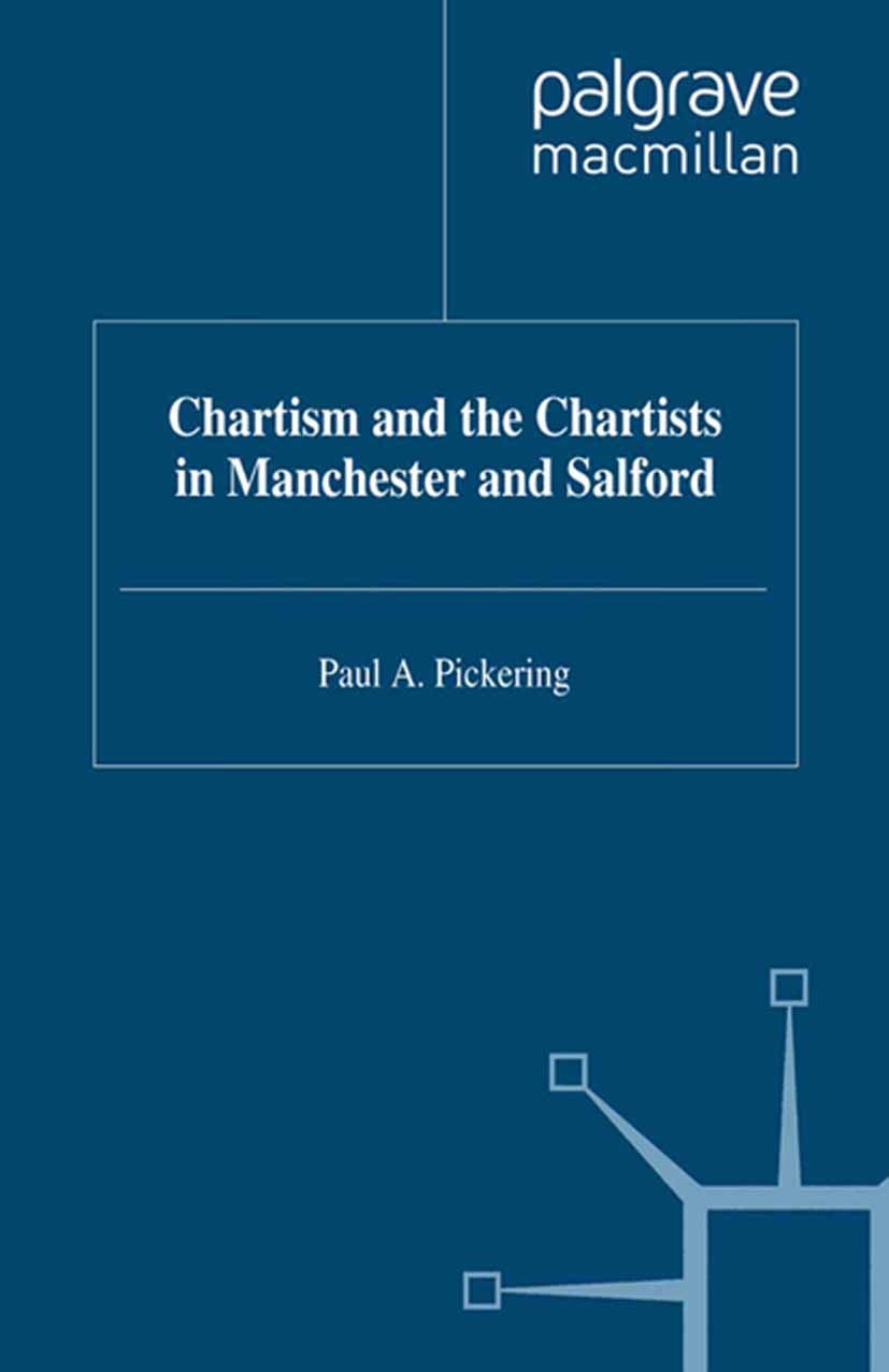Titlebook: Chartism and the Chartists in Manchester and Salford; Paul A. Pickering Book 1995 Palgrave Macmillan, a division of Macmillan Publishers L Titlebook: Chartism and the Chartists in Manchester and Salford; Paul A. Pickering Book 1995 Palgrave Macmillan, a division of Macmillan Publishers L