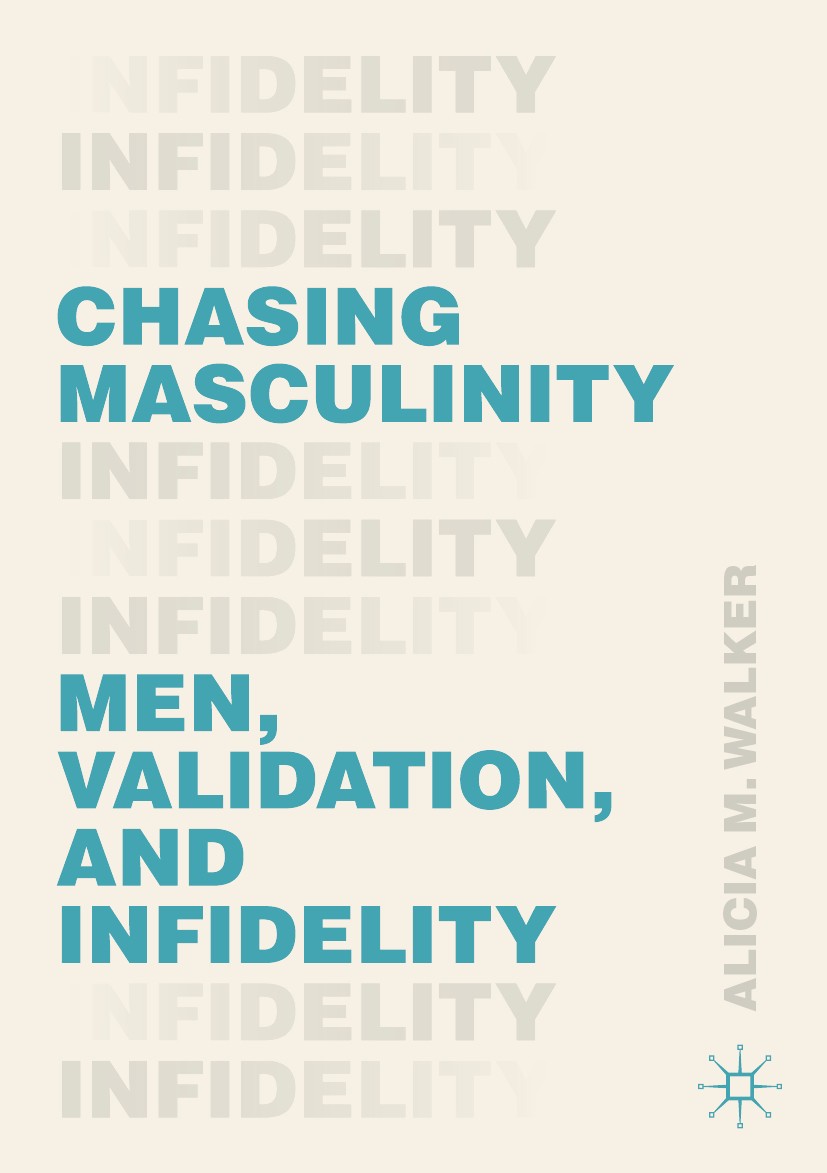 Titlebook: Chasing Masculinity; Men, Validation, and Alicia M. Walker Book 2020 The Editor(s) (if applicable) and The Author(s), under exclusive licen Titlebook: Chasing Masculinity; Men, Validation, and Alicia M. Walker Book 2020 The Editor(s) (if applicable) and The Author(s), under exclusive licen