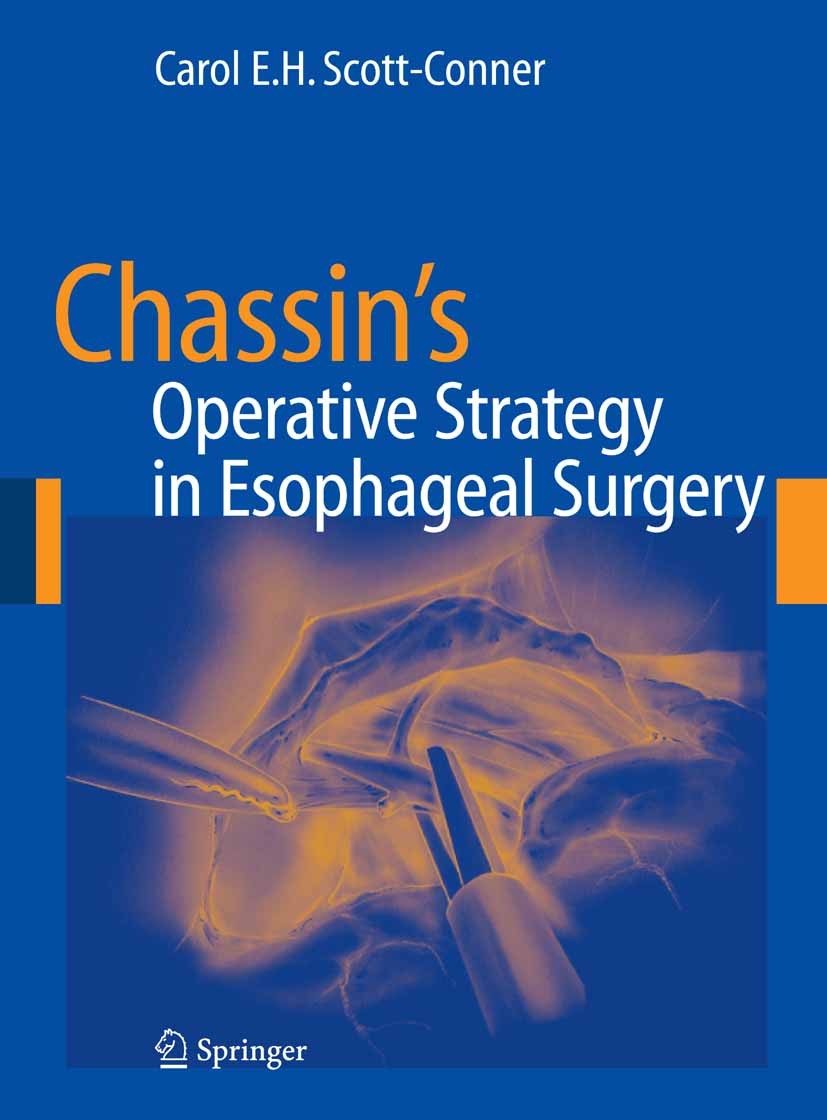 Titlebook: Chassin‘s Operative Strategy in Esophageal Surgery; Carol E. H. Scott-Conner (Professor of Surgery) Book 2006 Springer-Verlag New York 200 Titlebook: Chassin‘s Operative Strategy in Esophageal Surgery; Carol E. H. Scott-Conner (Professor of Surgery) Book 2006 Springer-Verlag New York 200