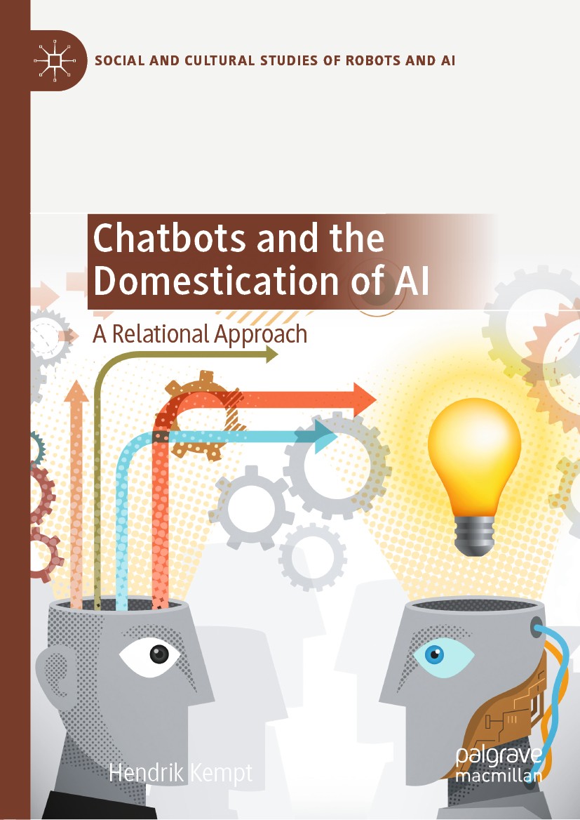 Titlebook: Chatbots and the Domestication of AI; A Relational Approac Hendrik Kempt Book 2020 The Editor(s) (if applicable) and The Author(s), under e Titlebook: Chatbots and the Domestication of AI; A Relational Approac Hendrik Kempt Book 2020 The Editor(s) (if applicable) and The Author(s), under e