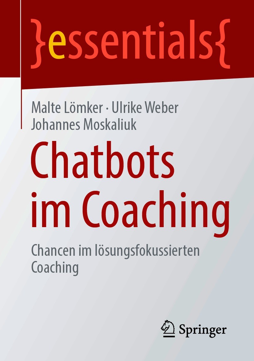 Titlebook: Chatbots im Coaching; Chancen im lösungs-f Malte Lömker,Ulrike Weber,Johannes Moskaliuk Book 2021 Der/die Herausgeber bzw. der/die Autor(en Titlebook: Chatbots im Coaching; Chancen im lösungs-f Malte Lömker,Ulrike Weber,Johannes Moskaliuk Book 2021 Der/die Herausgeber bzw. der/die Autor(en
