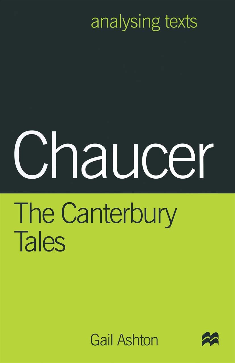 Titlebook: Chaucer: The Canterbury Tales; Gail Ashton Textbook 1998Latest edition Gail Ashton 1998 bibliography.Chaucer.Geoffrey Chaucer.knowledge.pr Titlebook: Chaucer: The Canterbury Tales; Gail Ashton Textbook 1998Latest edition Gail Ashton 1998 bibliography.Chaucer.Geoffrey Chaucer.knowledge.pr
