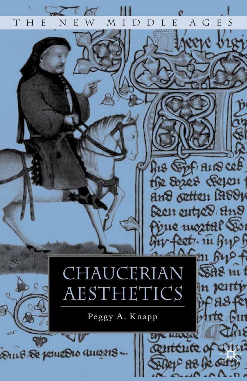 Titlebook: Chaucerian Aesthetics; Peggy A. Knapp Book 2008 Palgrave Macmillan, a division of Nature America Inc. 2008 aesthetics.Chaucer.language.Med Titlebook: Chaucerian Aesthetics; Peggy A. Knapp Book 2008 Palgrave Macmillan, a division of Nature America Inc. 2008 aesthetics.Chaucer.language.Med