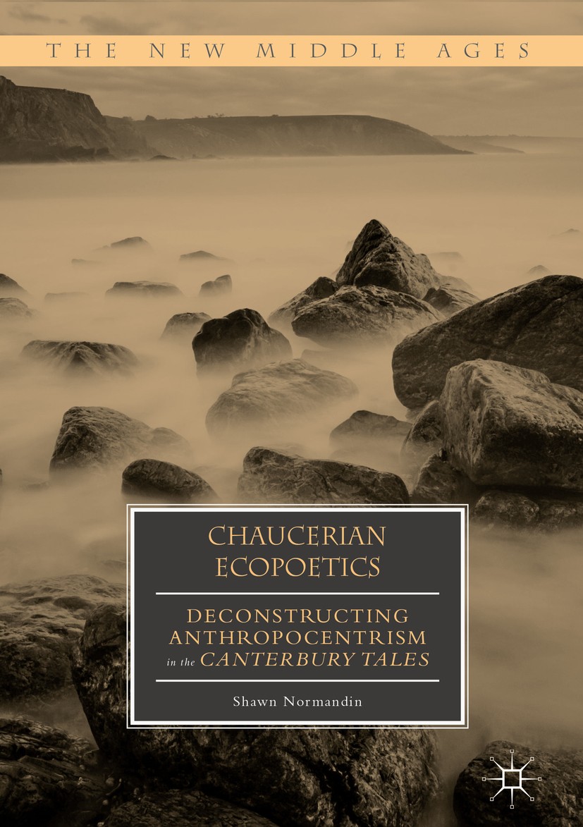 Titlebook: Chaucerian Ecopoetics; Deconstructing Anthr Shawn Normandin Book 2018 The Editor(s) (if applicable) and The Author(s) 2018 Geoffrey Chaucer Titlebook: Chaucerian Ecopoetics; Deconstructing Anthr Shawn Normandin Book 2018 The Editor(s) (if applicable) and The Author(s) 2018 Geoffrey Chaucer
