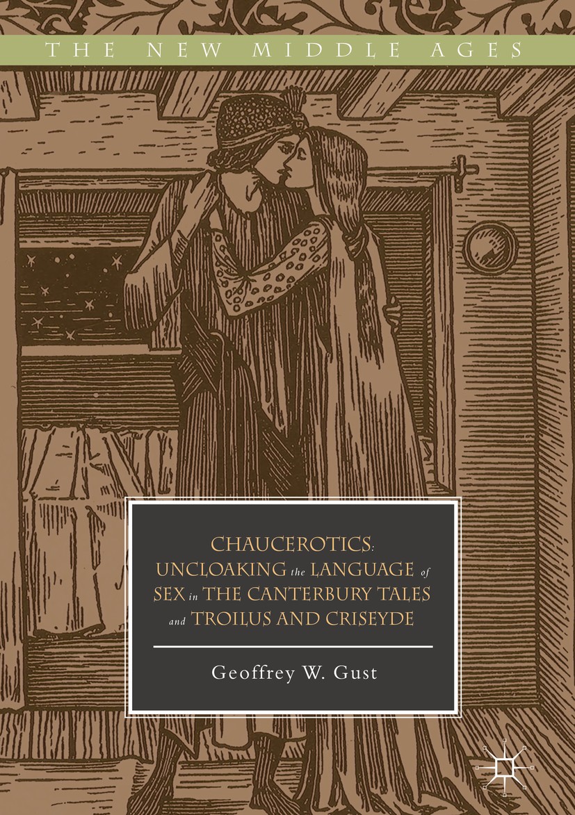 Titlebook: Chaucerotics; Uncloaking the Langu Geoffrey W. Gust Book 2018 The Editor(s) (if applicable) and The Author(s) 2018 Chaucer.Eroticism.Pornog Titlebook: Chaucerotics; Uncloaking the Langu Geoffrey W. Gust Book 2018 The Editor(s) (if applicable) and The Author(s) 2018 Chaucer.Eroticism.Pornog