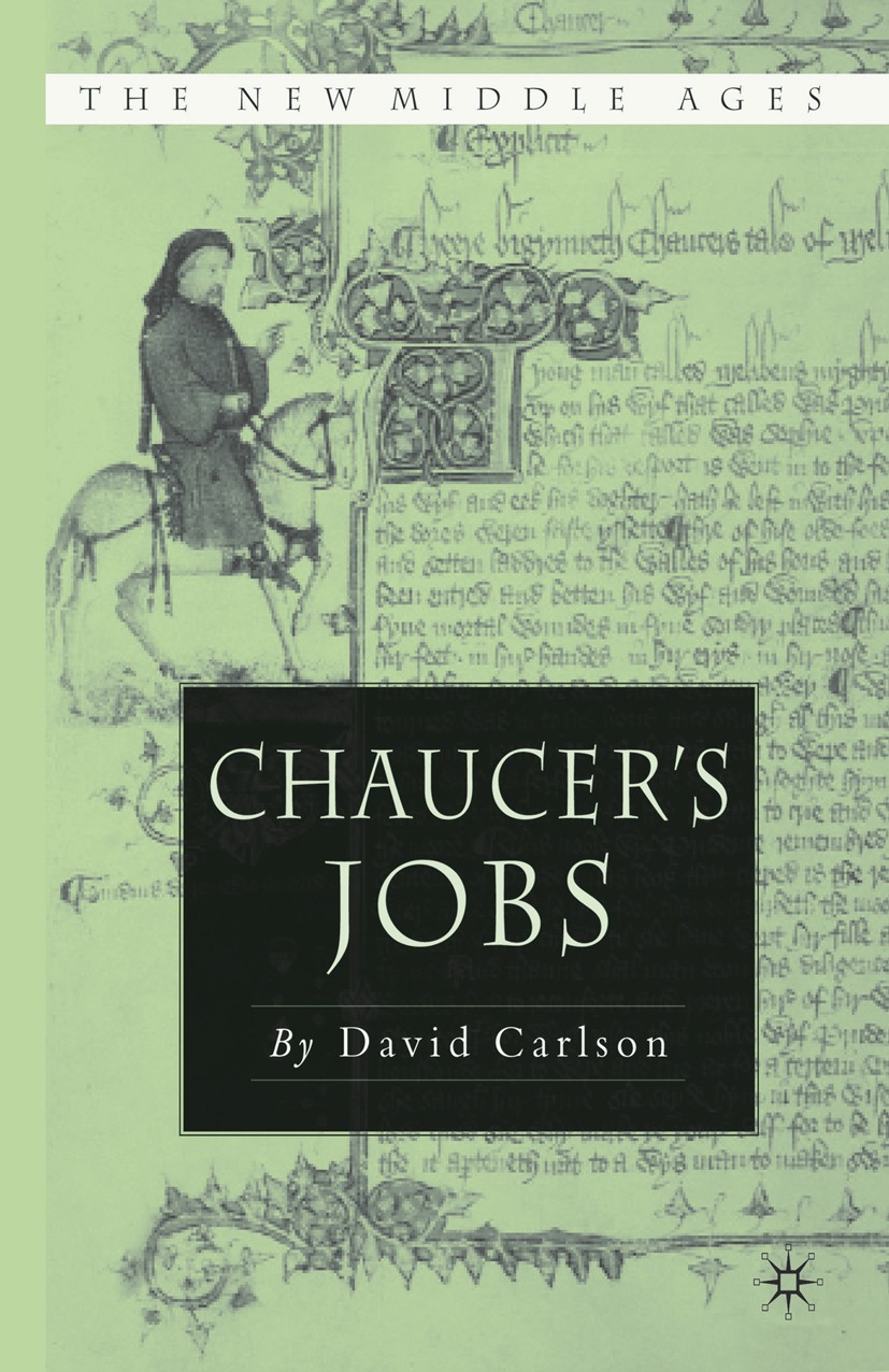 Titlebook: Chaucer‘s Jobs; David R. Carlson Book 2004 Palgrave Macmillan, a division of Nature America Inc. 2004 Titlebook: Chaucer‘s Jobs; David R. Carlson Book 2004 Palgrave Macmillan, a division of Nature America Inc. 2004