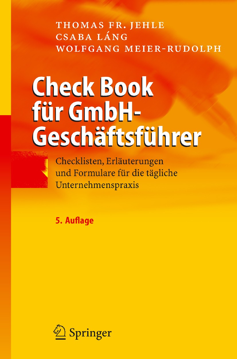 Titlebook: Check Book für GmbH-Geschäftsführer; Checklisten, Erläute Thomas Fr. Jehle,Csaba Láng,Wolfgang Meier-Rudolph Book 20055th edition Springer- Titlebook: Check Book für GmbH-Geschäftsführer; Checklisten, Erläute Thomas Fr. Jehle,Csaba Láng,Wolfgang Meier-Rudolph Book 20055th edition Springer-