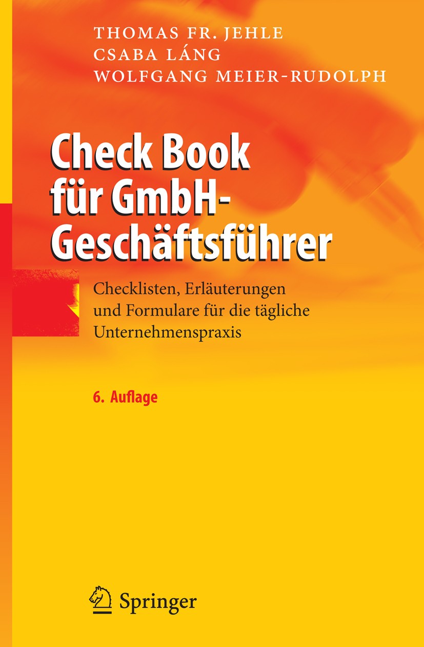 Titlebook: Check Book für GmbH-Geschäftsführer; Checklisten, Erläute Wolfgang‘Meier-Rudolph,Csaba Láng,Thomas F. Jehle Book 2009Latest edition Springe Titlebook: Check Book für GmbH-Geschäftsführer; Checklisten, Erläute Wolfgang‘Meier-Rudolph,Csaba Láng,Thomas F. Jehle Book 2009Latest edition Springe