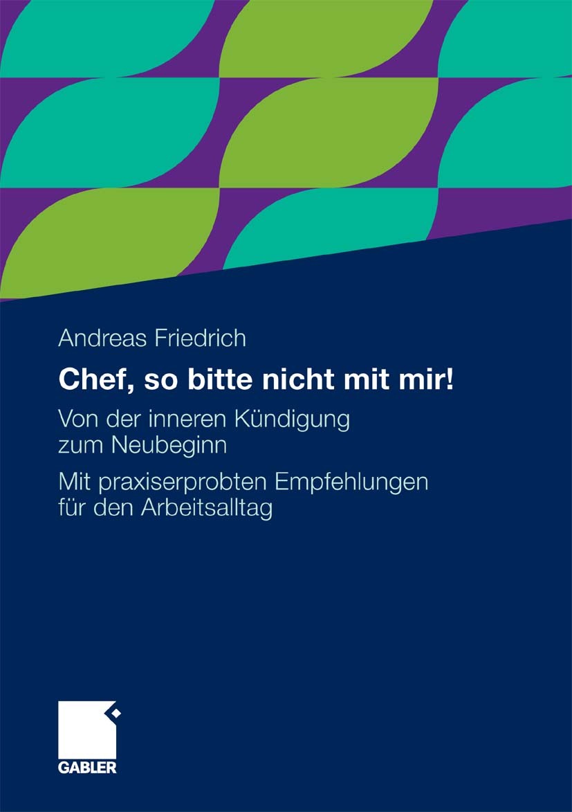 Titlebook: Chef, so bitte nicht mit mir!; Von der inneren Künd Andreas Friedrich Book 2010 Gabler Verlag | Springer Fachmedien Wiesbaden GmbH, Wiesbad Titlebook: Chef, so bitte nicht mit mir!; Von der inneren Künd Andreas Friedrich Book 2010 Gabler Verlag | Springer Fachmedien Wiesbaden GmbH, Wiesbad