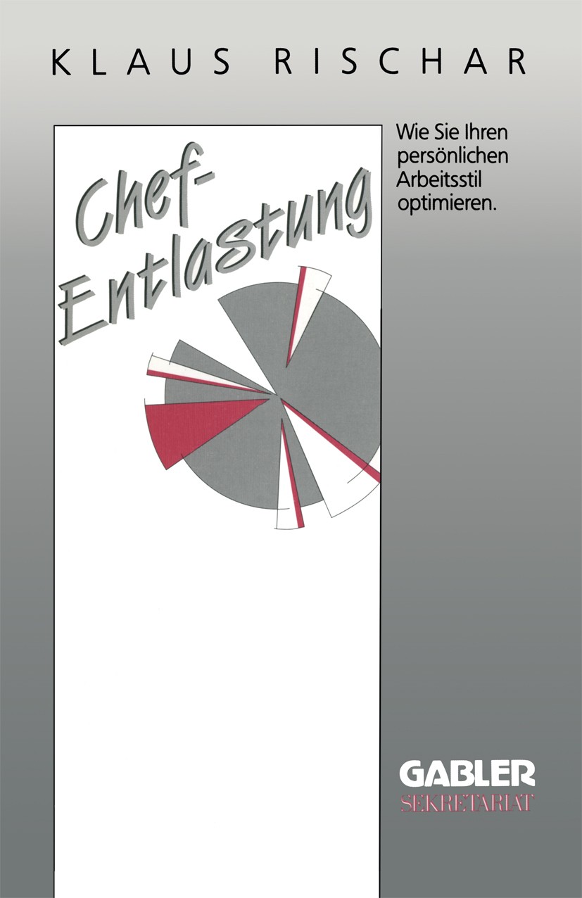 Titlebook: Chefentlastung; Wie Sie Ihren persön Klaus Rischar Textbook 1991 Springer Fachmedien Wiesbaden 1991 Besprechung.Bewertung.Entwicklung.Erfol Titlebook: Chefentlastung; Wie Sie Ihren persön Klaus Rischar Textbook 1991 Springer Fachmedien Wiesbaden 1991 Besprechung.Bewertung.Entwicklung.Erfol