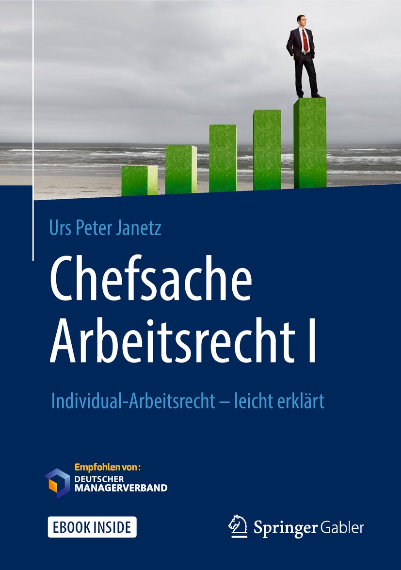 Titlebook: Chefsache Arbeitsrecht I; Individual-Arbeitsre Urs Peter Janetz Book 2019 Springer Fachmedien Wiesbaden GmbH, ein Teil von Springer Nature Titlebook: Chefsache Arbeitsrecht I; Individual-Arbeitsre Urs Peter Janetz Book 2019 Springer Fachmedien Wiesbaden GmbH, ein Teil von Springer Nature