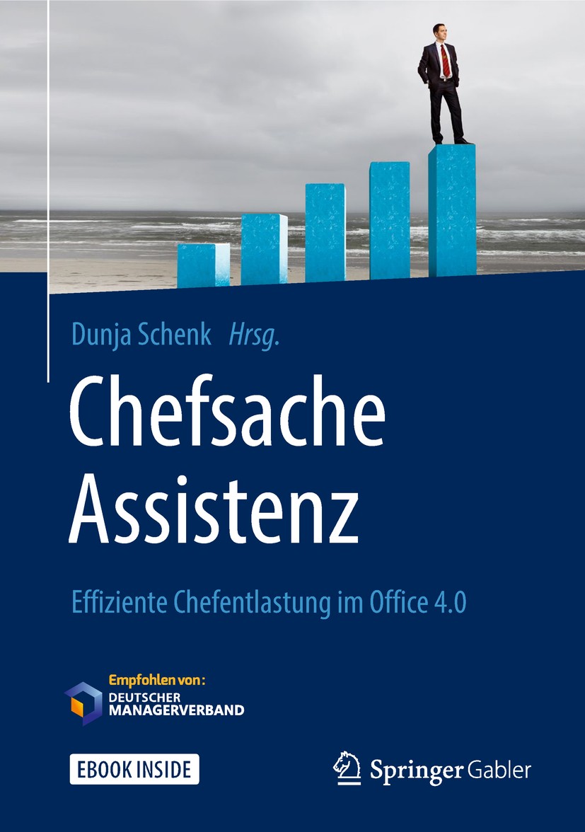Titlebook: Chefsache Assistenz; Effiziente Chefentla Dunja Schenk,Peter Buchenau Book 2019 Springer Fachmedien Wiesbaden GmbH, ein Teil von Springer N
