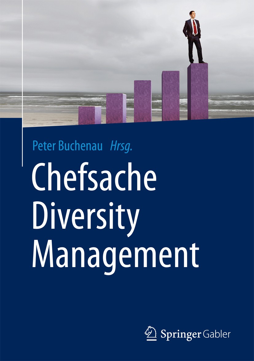 Titlebook: Chefsache Diversity Management; Peter Buchenau Book 2016 Springer Fachmedien Wiesbaden GmbH, ein Teil von Springer Nature 2016 Führung.Per Titlebook: Chefsache Diversity Management; Peter Buchenau Book 2016 Springer Fachmedien Wiesbaden GmbH, ein Teil von Springer Nature 2016 Führung.Per