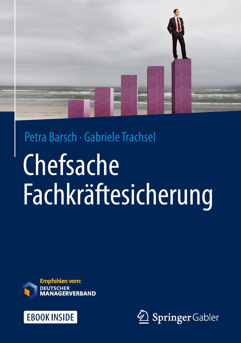 Titlebook: Chefsache Fachkräftesicherung; Petra Barsch,Gabriele Trachsel Book 2018 Springer Fachmedien Wiesbaden GmbH, ein Teil von Springer Nature 2 Titlebook: Chefsache Fachkräftesicherung; Petra Barsch,Gabriele Trachsel Book 2018 Springer Fachmedien Wiesbaden GmbH, ein Teil von Springer Nature 2
