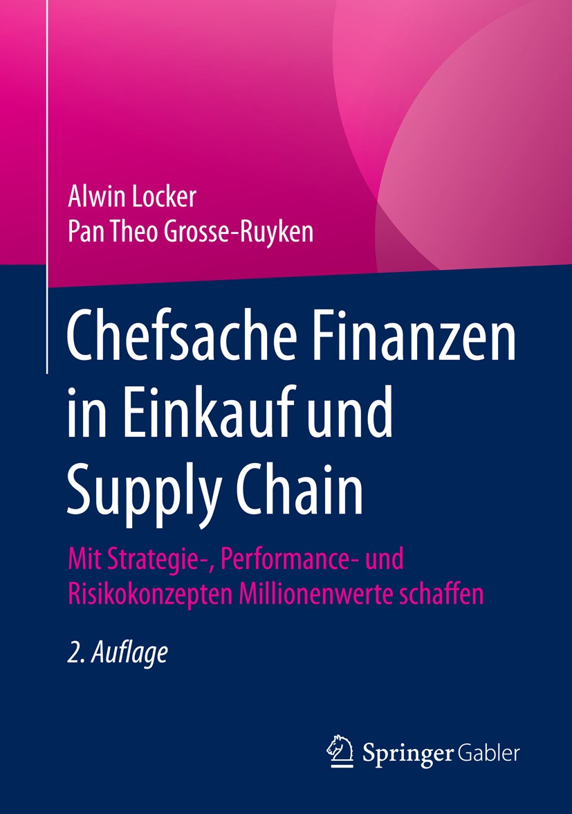 Titlebook: Chefsache Finanzen in Einkauf und Supply Chain; Mit Strategie-, Perf Alwin Locker,Pan Theo Grosse-Ruyken Book 20152nd edition Springer Fach Titlebook: Chefsache Finanzen in Einkauf und Supply Chain; Mit Strategie-, Perf Alwin Locker,Pan Theo Grosse-Ruyken Book 20152nd edition Springer Fach