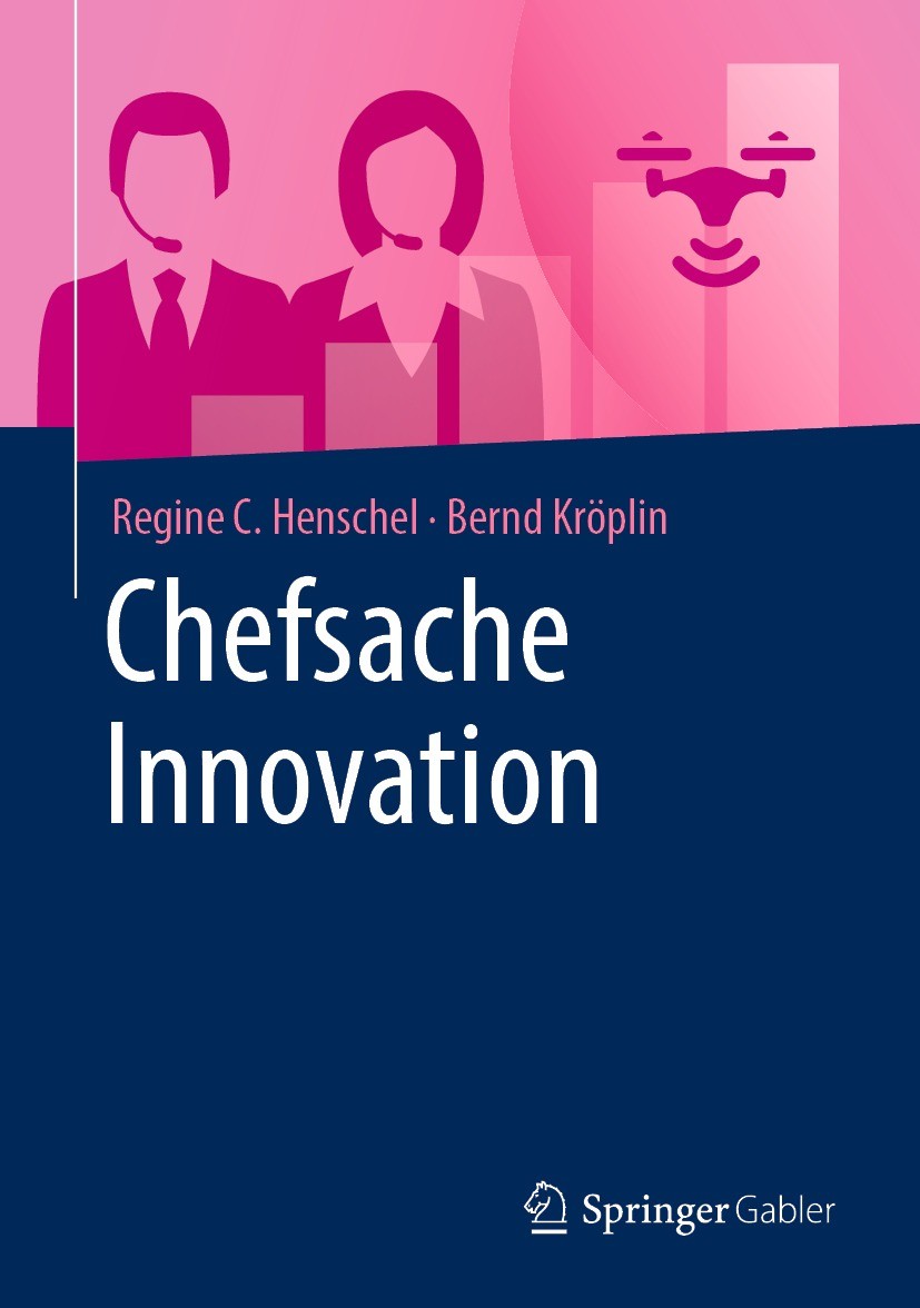 Titlebook: Chefsache Innovation; Regine C. Henschel,Bernd Kröplin Book 2022 Springer Fachmedien Wiesbaden GmbH, ein Teil von Springer Nature 2022 Inn Titlebook: Chefsache Innovation; Regine C. Henschel,Bernd Kröplin Book 2022 Springer Fachmedien Wiesbaden GmbH, ein Teil von Springer Nature 2022 Inn