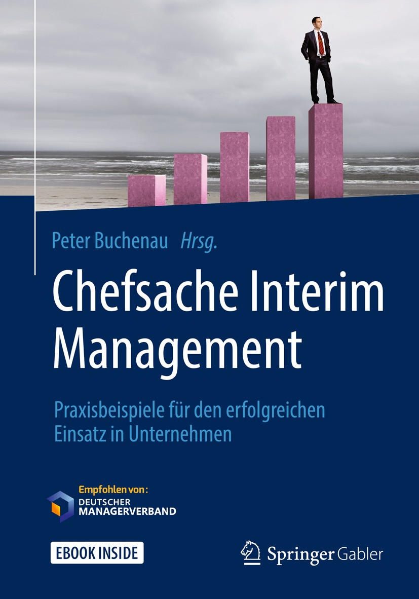 Titlebook: Chefsache Interim Management; Praxisbeispiele für Peter Buchenau Book 2019 Springer Fachmedien Wiesbaden GmbH, ein Teil von Springer Natur Titlebook: Chefsache Interim Management; Praxisbeispiele für Peter Buchenau Book 2019 Springer Fachmedien Wiesbaden GmbH, ein Teil von Springer Natur