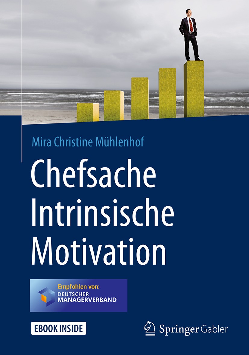 Titlebook: Chefsache Intrinsische Motivation; Mira Christine Mühlenhof Book 2018 Springer Fachmedien Wiesbaden GmbH, ein Teil von Springer Nature 201 Titlebook: Chefsache Intrinsische Motivation; Mira Christine Mühlenhof Book 2018 Springer Fachmedien Wiesbaden GmbH, ein Teil von Springer Nature 201