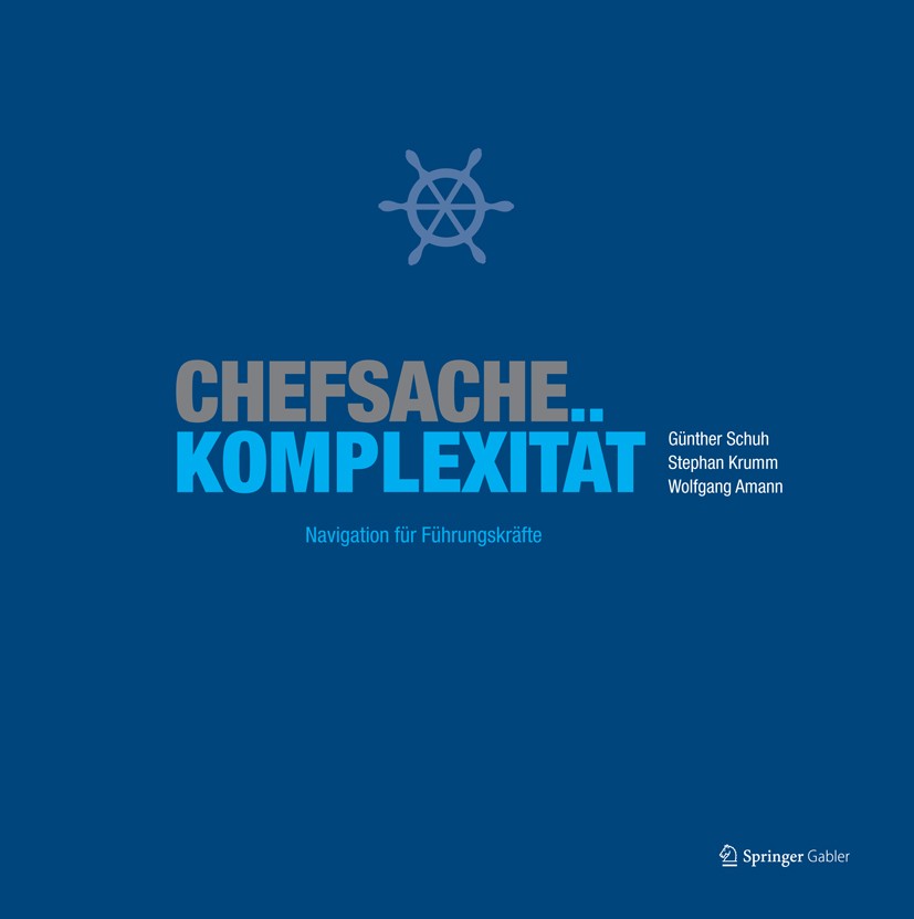 Titlebook: Chefsache Komplexität; Navigation für Führu Günther Schuh,Stephan Krumm,Wolfgang Amann Book 2013 Springer Fachmedien Wiesbaden 2013 Führung Titlebook: Chefsache Komplexität; Navigation für Führu Günther Schuh,Stephan Krumm,Wolfgang Amann Book 2013 Springer Fachmedien Wiesbaden 2013 Führung