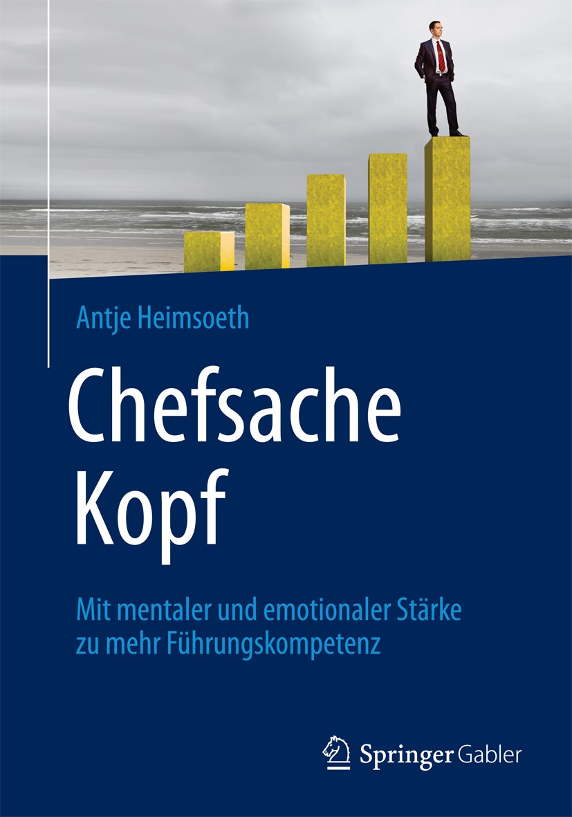 Titlebook: Chefsache Kopf; Mit mentaler und emo Antje Heimsoeth Book 20151st edition Springer Fachmedien Wiesbaden GmbH, ein Teil von Springer Nature Titlebook: Chefsache Kopf; Mit mentaler und emo Antje Heimsoeth Book 20151st edition Springer Fachmedien Wiesbaden GmbH, ein Teil von Springer Nature