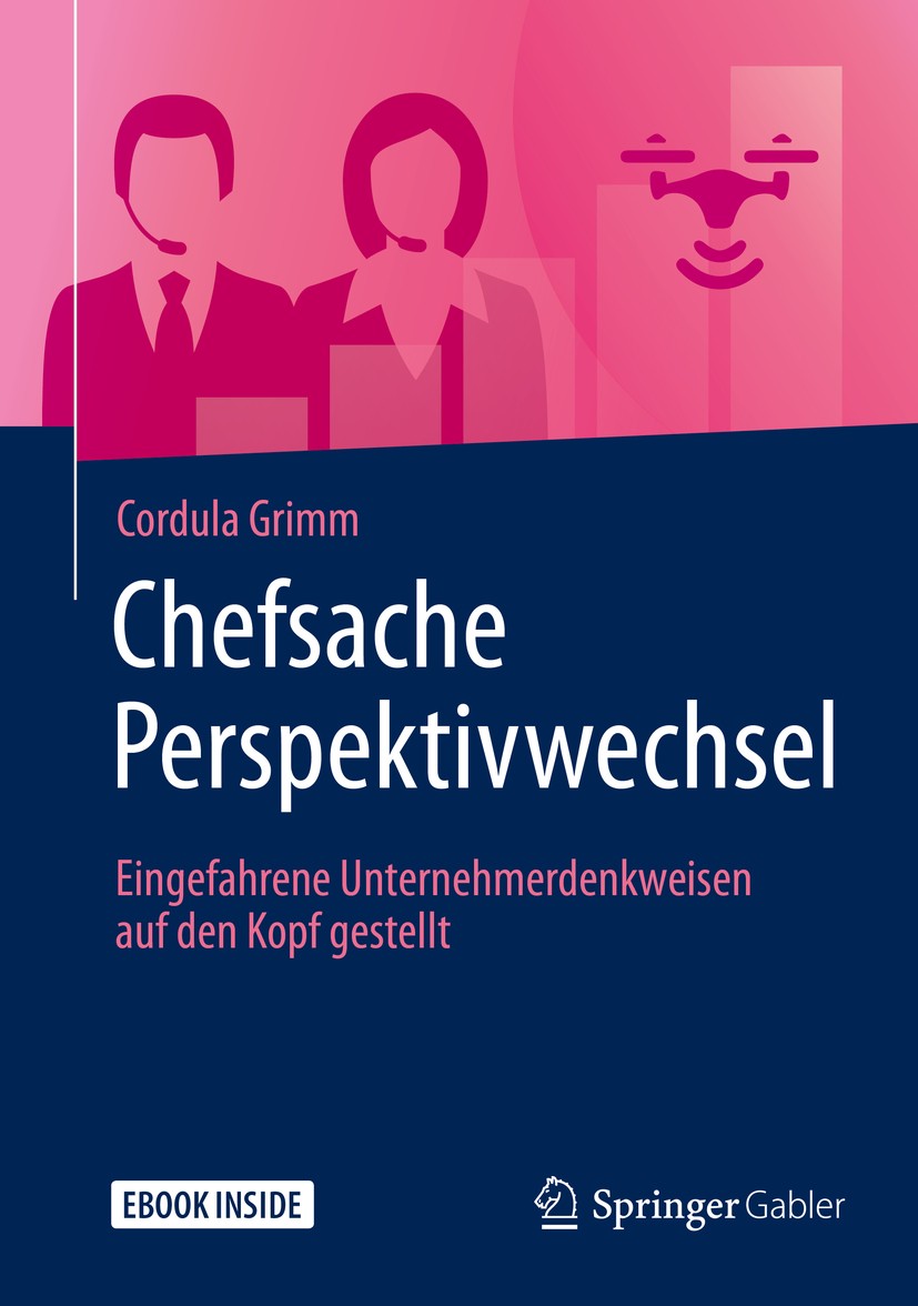 Titlebook: Chefsache Perspektivwechsel; Eingefahrene Unterne Cordula Grimm Book 2019 Springer Fachmedien Wiesbaden GmbH, ein Teil von Springer Nature Titlebook: Chefsache Perspektivwechsel; Eingefahrene Unterne Cordula Grimm Book 2019 Springer Fachmedien Wiesbaden GmbH, ein Teil von Springer Nature