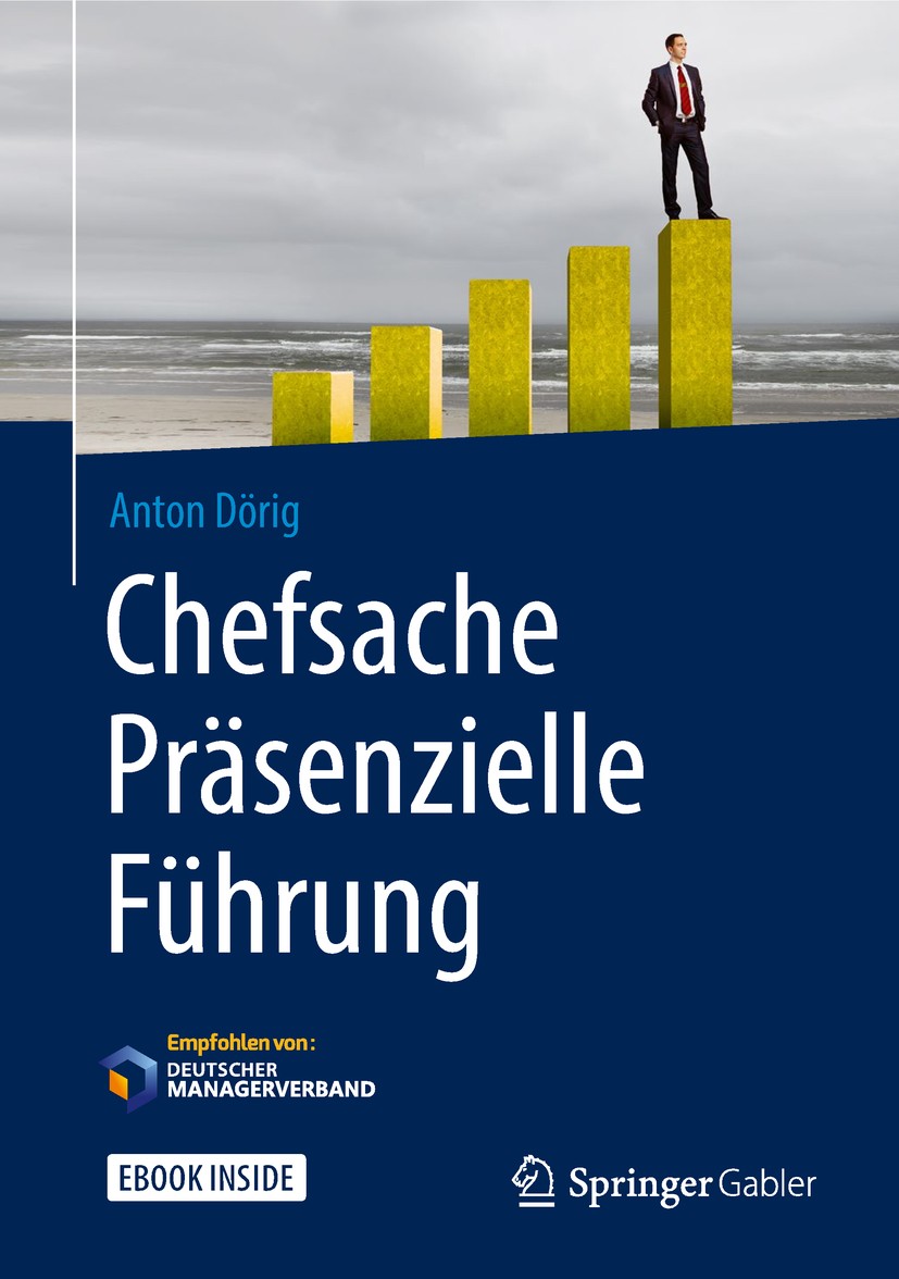Titlebook: Chefsache Präsenzielle Führung; Anton Dörig Book 2018 Springer Fachmedien Wiesbaden GmbH, ein Teil von Springer Nature 2018 Leadership.Kri Titlebook: Chefsache Präsenzielle Führung; Anton Dörig Book 2018 Springer Fachmedien Wiesbaden GmbH, ein Teil von Springer Nature 2018 Leadership.Kri