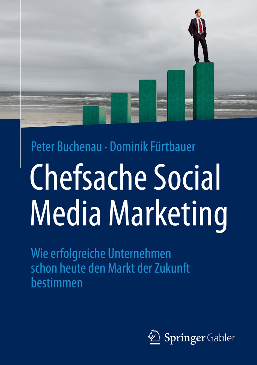 Titlebook: Chefsache Social Media Marketing; Wie erfolgreiche Unt Peter Buchenau,Dominik Fürtbauer Book 2015 Springer Fachmedien Wiesbaden GmbH, ein T Titlebook: Chefsache Social Media Marketing; Wie erfolgreiche Unt Peter Buchenau,Dominik Fürtbauer Book 2015 Springer Fachmedien Wiesbaden GmbH, ein T