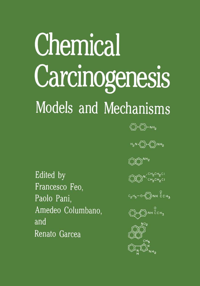 Titlebook: Chemical Carcinogenesis; Models and Mechanism Francesco Feo,Paolo Pani,Renato Garcea Book 1988 Springer Science+Business Media New York 198 Titlebook: Chemical Carcinogenesis; Models and Mechanism Francesco Feo,Paolo Pani,Renato Garcea Book 1988 Springer Science+Business Media New York 198