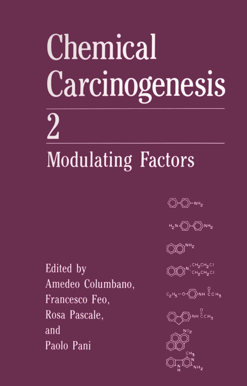Titlebook: Chemical Carcinogenesis 2; Modulating Factors Amedeo Columbano,Francesco Feo,Paolo Pani Book 1991 Springer Science+Business Media New York Titlebook: Chemical Carcinogenesis 2; Modulating Factors Amedeo Columbano,Francesco Feo,Paolo Pani Book 1991 Springer Science+Business Media New York