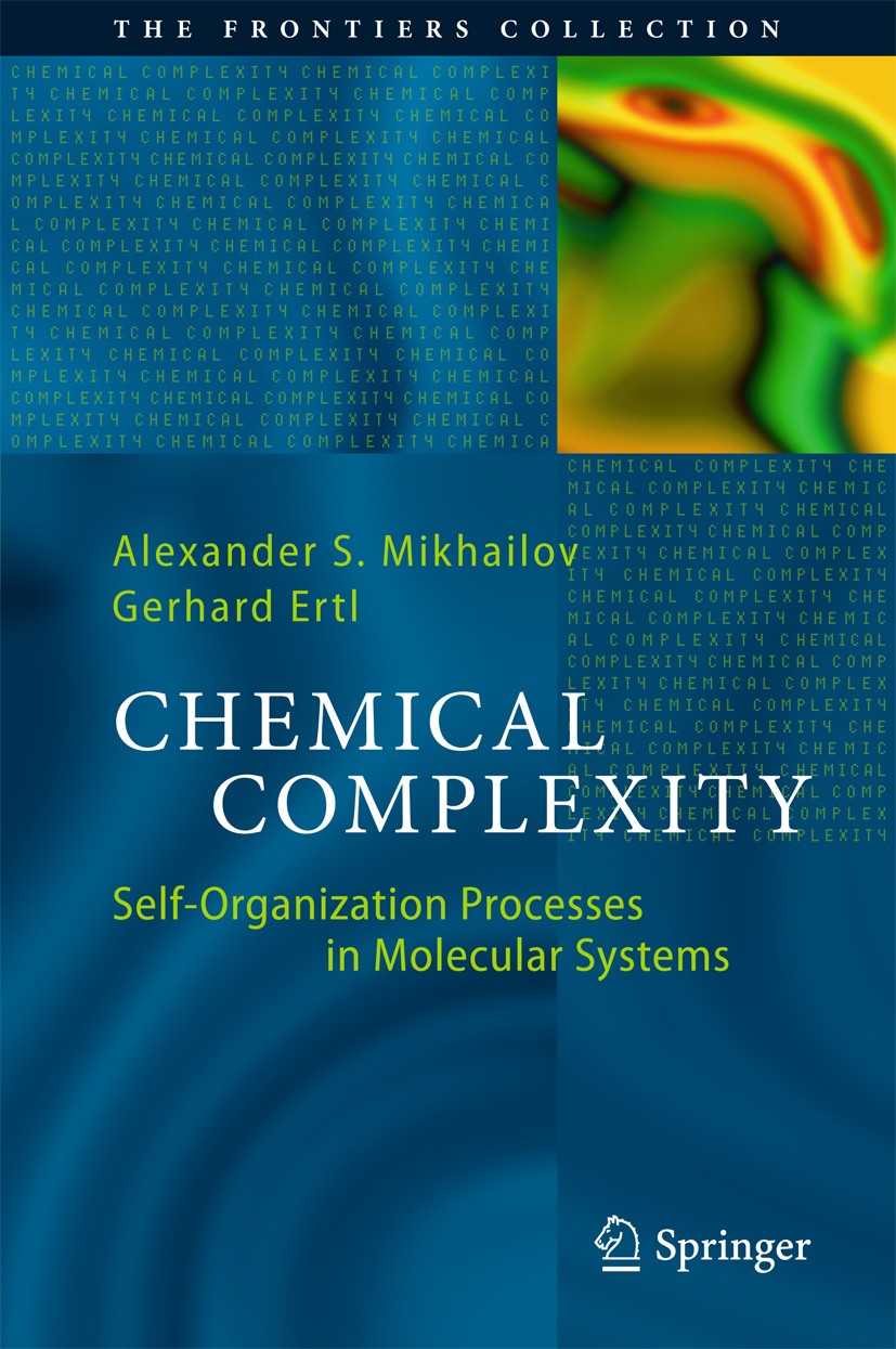 Titlebook: Chemical Complexity; Self-Organization Pr Alexander S. Mikhailov,Gerhard Ertl Book 2017 Springer International Publishing AG 2017 Active Pr Titlebook: Chemical Complexity; Self-Organization Pr Alexander S. Mikhailov,Gerhard Ertl Book 2017 Springer International Publishing AG 2017 Active Pr