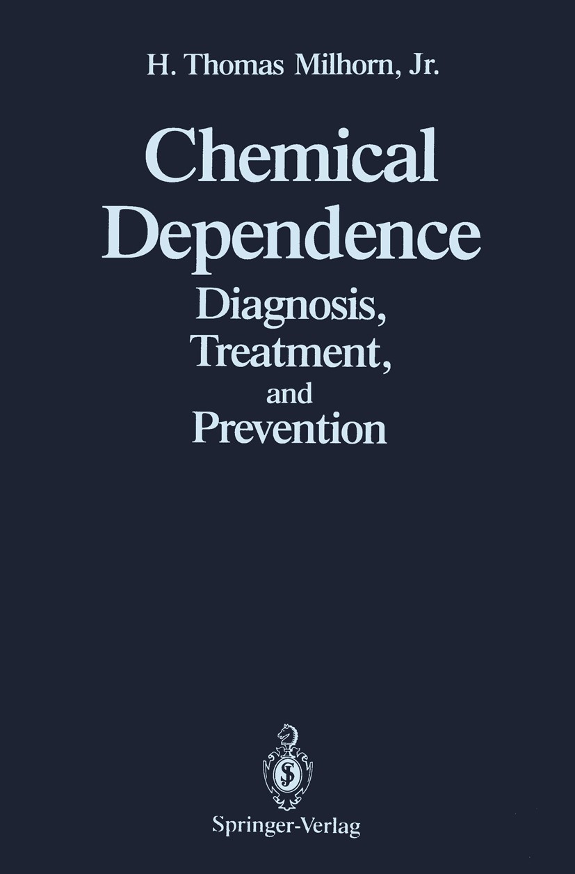 Titlebook: Chemical Dependence; Diagnosis, Treatment H. Thomas Milhorn Book 1990 Springer-Verlag New York Inc. 1990 Cannabinoid.HIV.Opioid.amphetamine Titlebook: Chemical Dependence; Diagnosis, Treatment H. Thomas Milhorn Book 1990 Springer-Verlag New York Inc. 1990 Cannabinoid.HIV.Opioid.amphetamine