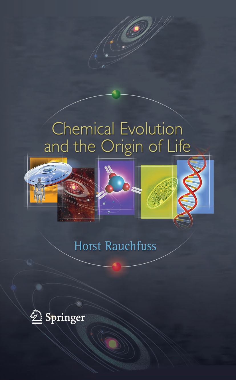 Titlebook: Chemical Evolution and the Origin of Life; Horst Rauchfuss,Terence N. Mitchell Book 2008 Springer-Verlag Berlin Heidelberg 2008 Biogenesis Titlebook: Chemical Evolution and the Origin of Life; Horst Rauchfuss,Terence N. Mitchell Book 2008 Springer-Verlag Berlin Heidelberg 2008 Biogenesis