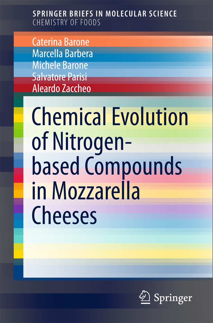 Titlebook: Chemical Evolution of Nitrogen-based Compounds in Mozzarella Cheeses; Caterina Barone,Marcella Barebera,Aleardo Zaccheo Book 2018 The Auth Titlebook: Chemical Evolution of Nitrogen-based Compounds in Mozzarella Cheeses; Caterina Barone,Marcella Barebera,Aleardo Zaccheo Book 2018 The Auth