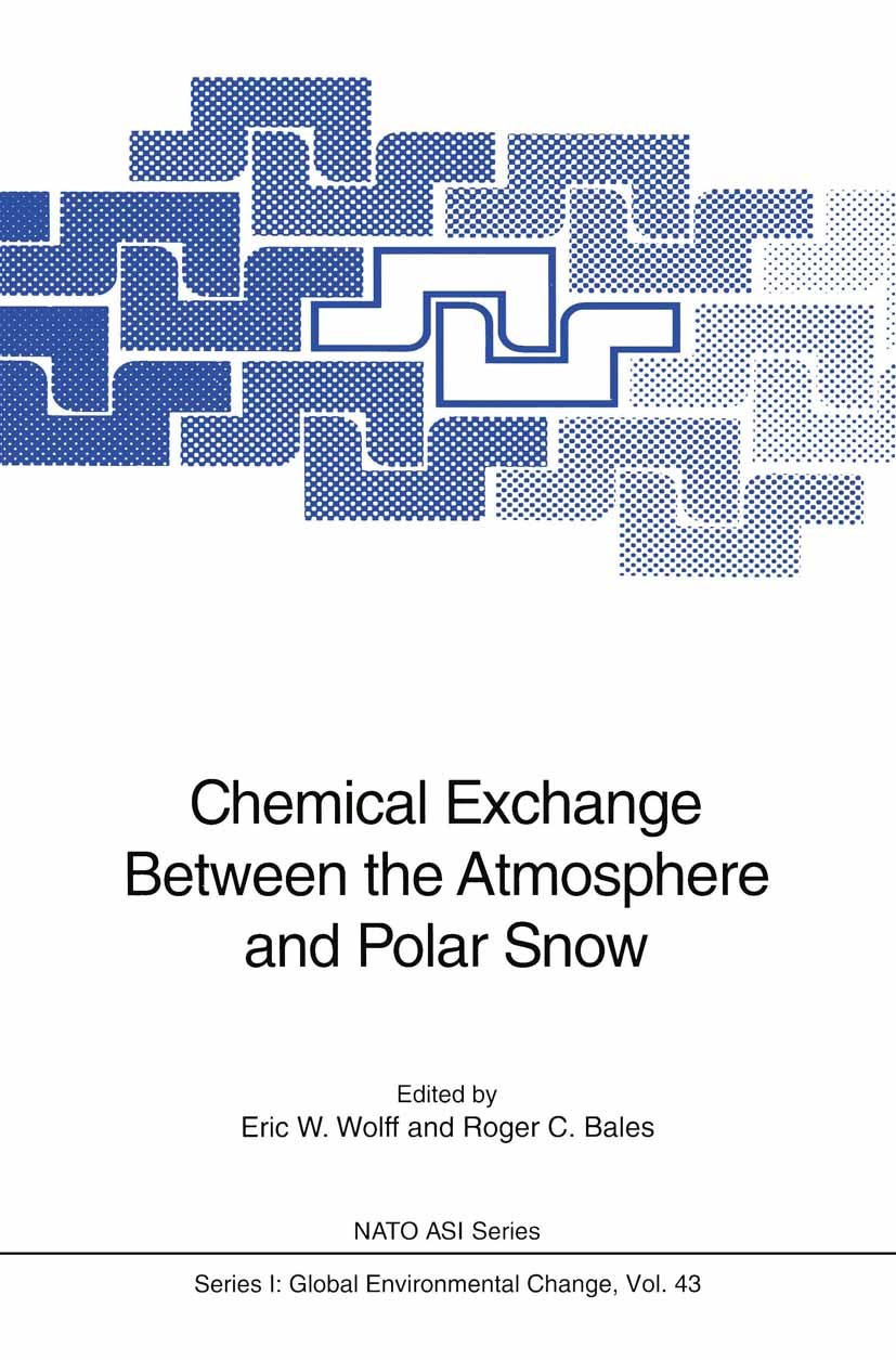 Titlebook: Chemical Exchange Between the Atmosphere and Polar Snow; Eric W. Wolff,Roger C. Bales Conference proceedings 1996 Springer-Verlag Berlin H Titlebook: Chemical Exchange Between the Atmosphere and Polar Snow; Eric W. Wolff,Roger C. Bales Conference proceedings 1996 Springer-Verlag Berlin H