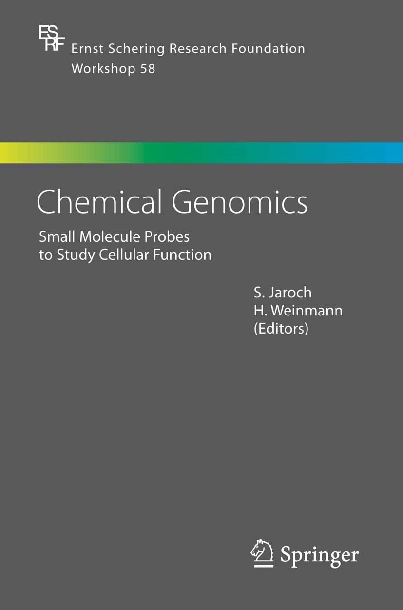 Titlebook: Chemical Genomics; Small Molecule Probe S. Jaroch,H. Weinmann Conference proceedings 2006 Springer-Verlag Berlin Heidelberg 2006 Chemical b Titlebook: Chemical Genomics; Small Molecule Probe S. Jaroch,H. Weinmann Conference proceedings 2006 Springer-Verlag Berlin Heidelberg 2006 Chemical b