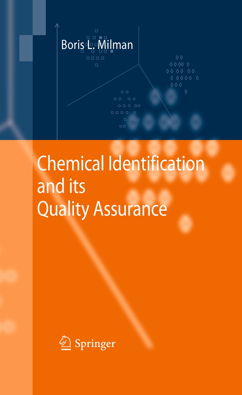 Titlebook: Chemical Identification and its Quality Assurance; Boris L. Milman Book 2011 Springer-Verlag Berlin Heidelberg 2011 Chemical Analysis.Chro Titlebook: Chemical Identification and its Quality Assurance; Boris L. Milman Book 2011 Springer-Verlag Berlin Heidelberg 2011 Chemical Analysis.Chro